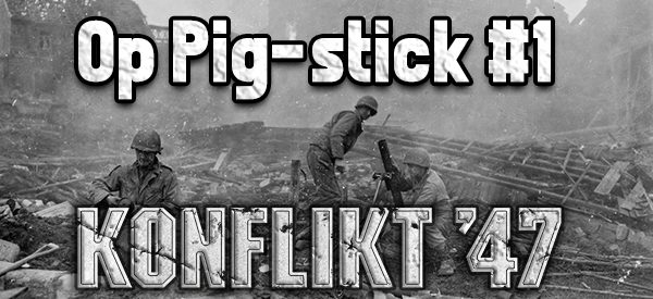 Operation PIG-STICK #1